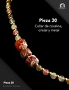 Pieza 30 · Coralina, cristal y metal