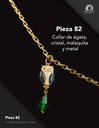 Pieza 82 · Ágata, cristal, malaquita y metal