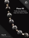 Pieza 95 · Obsidiana, copo de nieve y metal